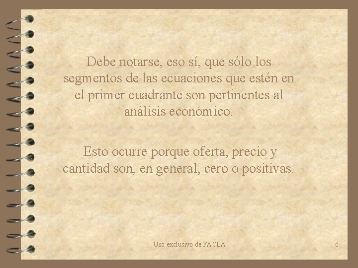 Debe notarse, eso sí, que sólo los segmentos de las ecuaciones que estén en