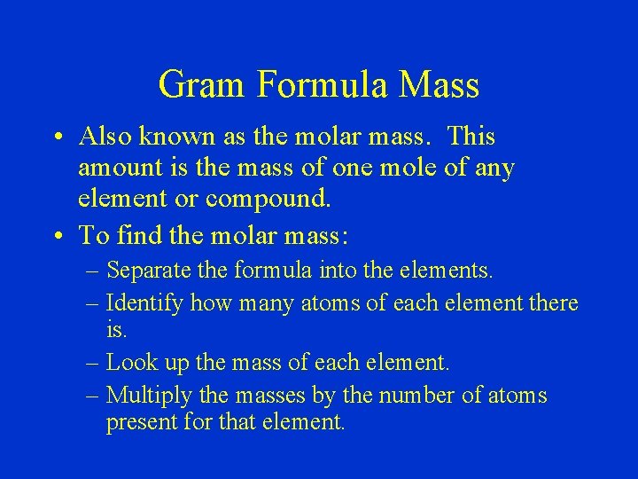 Gram Formula Mass • Also known as the molar mass. This amount is the