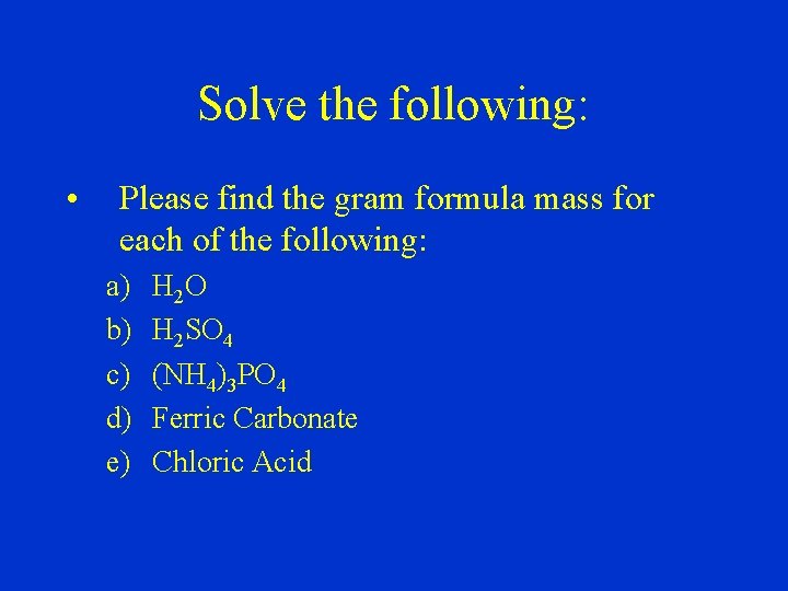 Solve the following: • Please find the gram formula mass for each of the