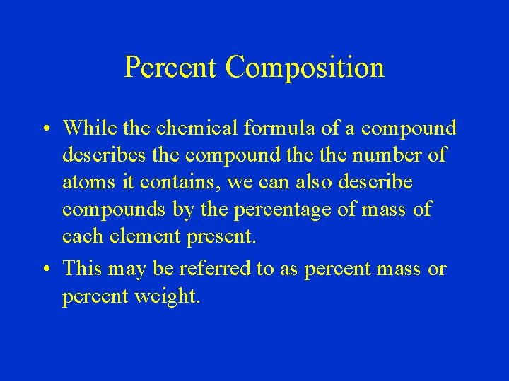 Percent Composition • While the chemical formula of a compound describes the compound the