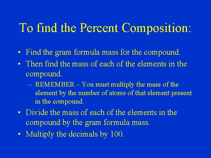 To find the Percent Composition: • Find the gram formula mass for the compound.