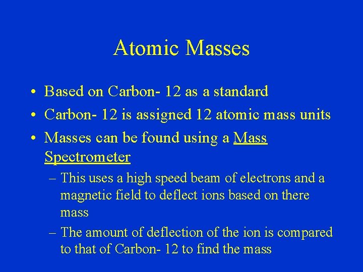 Atomic Masses • Based on Carbon- 12 as a standard • Carbon- 12 is