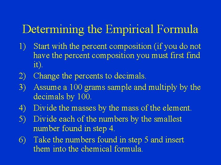 Determining the Empirical Formula 1) Start with the percent composition (if you do not