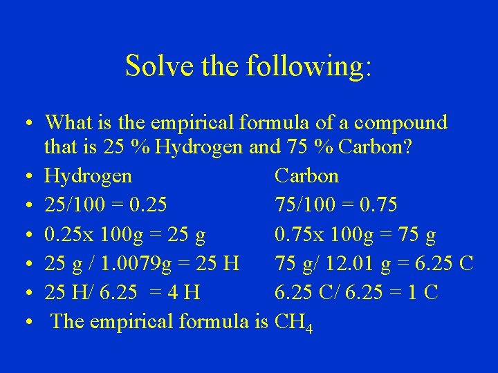 Solve the following: • What is the empirical formula of a compound that is