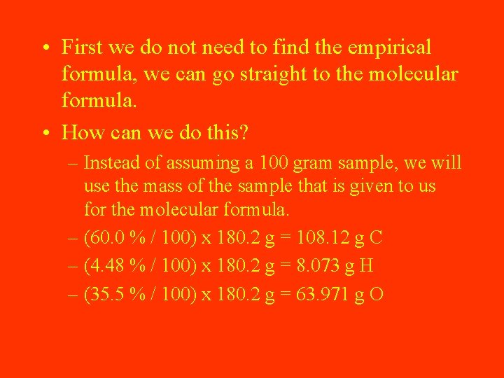  • First we do not need to find the empirical formula, we can