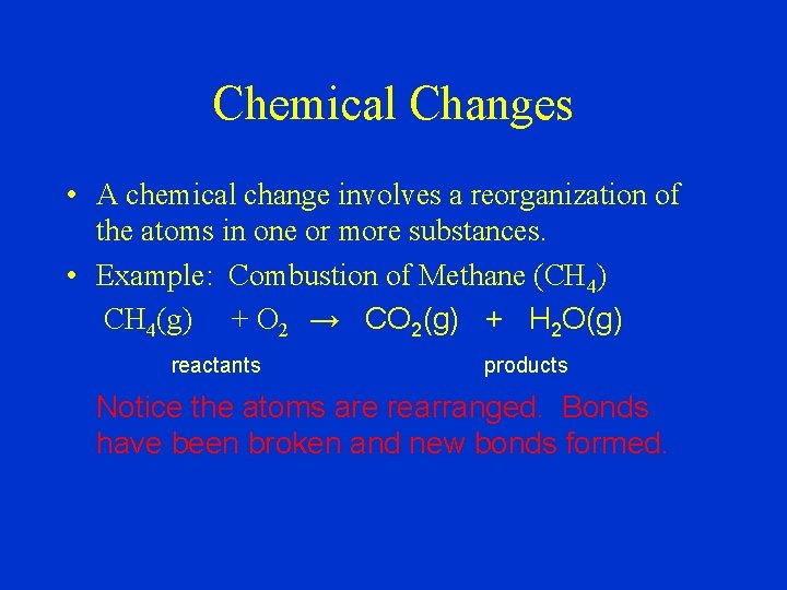 Chemical Changes • A chemical change involves a reorganization of the atoms in one