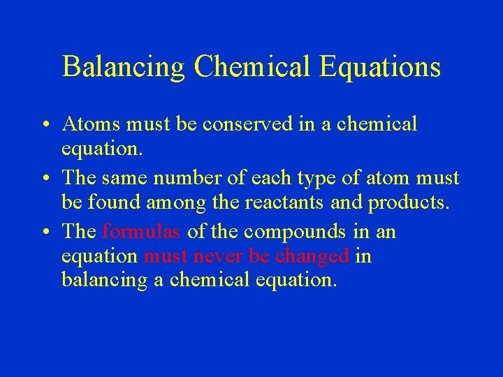 Balancing Chemical Equations • Atoms must be conserved in a chemical equation. • The