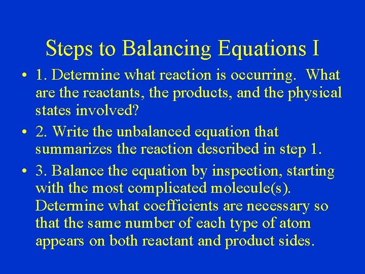 Steps to Balancing Equations I • 1. Determine what reaction is occurring. What are