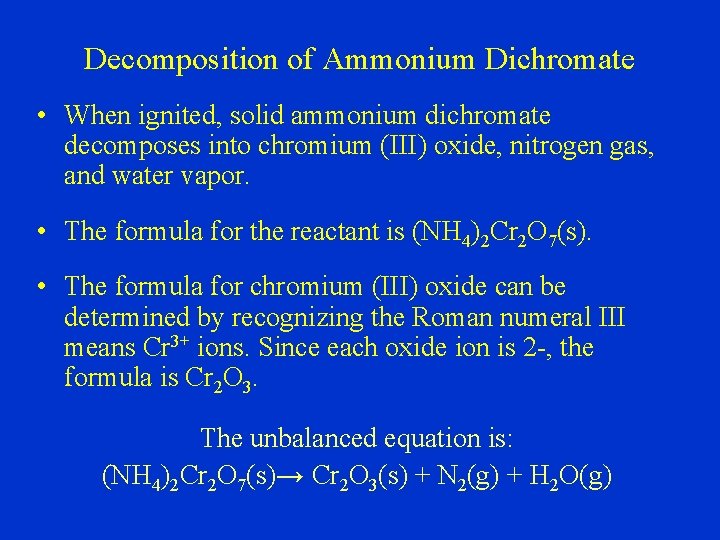 Decomposition of Ammonium Dichromate • When ignited, solid ammonium dichromate decomposes into chromium (III)