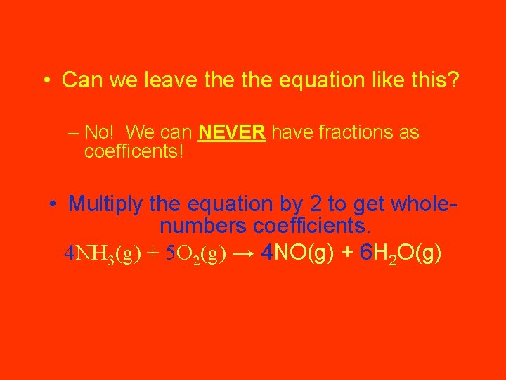  • Can we leave the equation like this? – No! We can NEVER