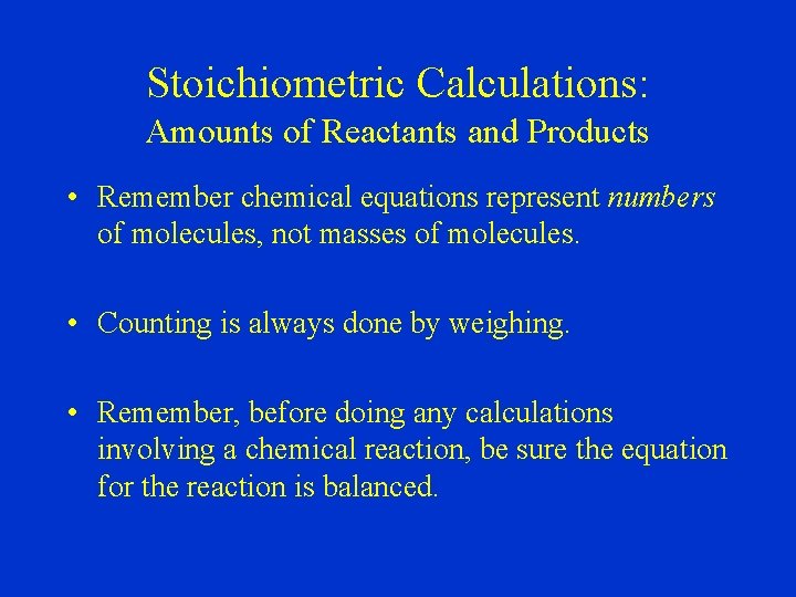 Stoichiometric Calculations: Amounts of Reactants and Products • Remember chemical equations represent numbers of