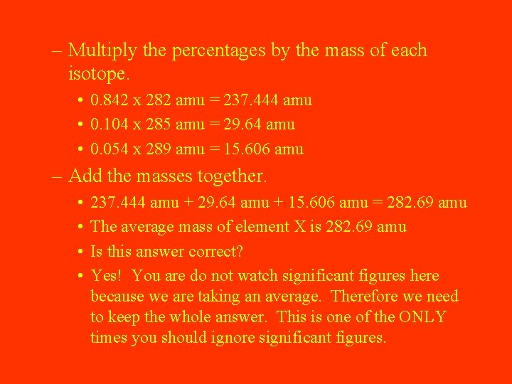 – Multiply the percentages by the mass of each isotope. • 0. 842 x