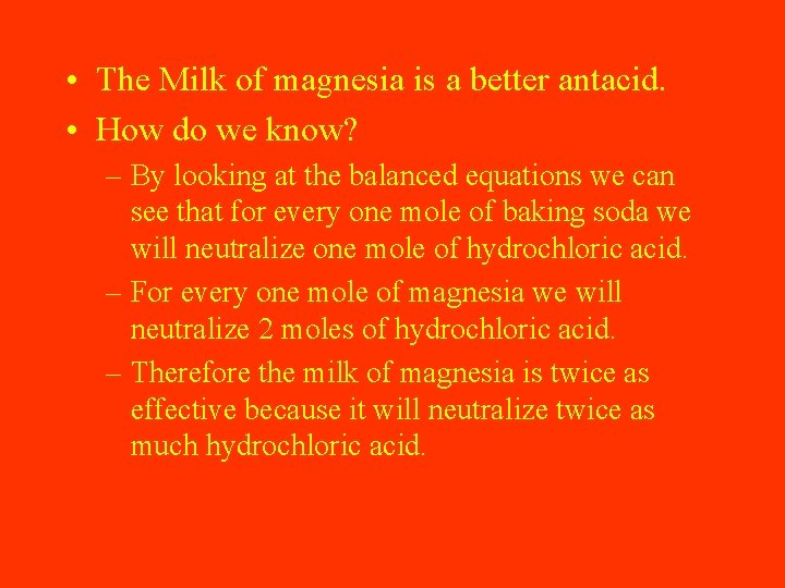  • The Milk of magnesia is a better antacid. • How do we