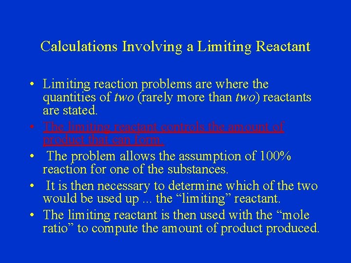 Calculations Involving a Limiting Reactant • Limiting reaction problems are where the quantities of