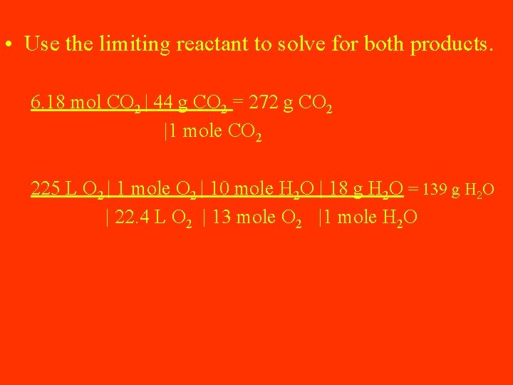  • Use the limiting reactant to solve for both products. 6. 18 mol