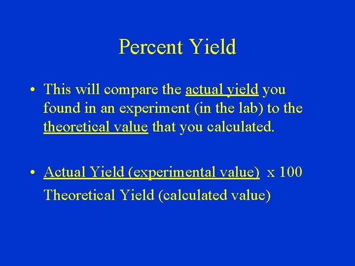 Percent Yield • This will compare the actual yield you found in an experiment