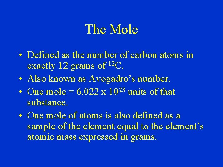 The Mole • Defined as the number of carbon atoms in exactly 12 grams