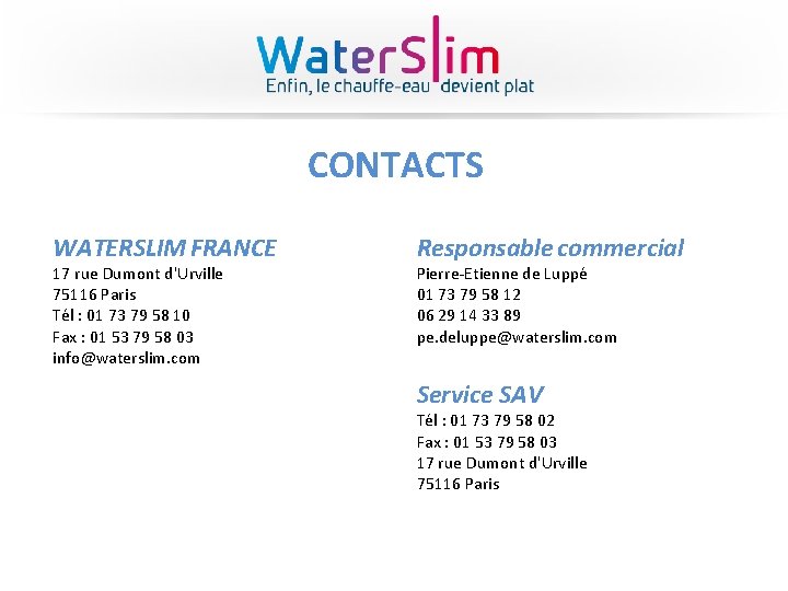 CONTACTS WATERSLIM FRANCE 17 rue Dumont d'Urville 75116 Paris Tél : 01 73 79