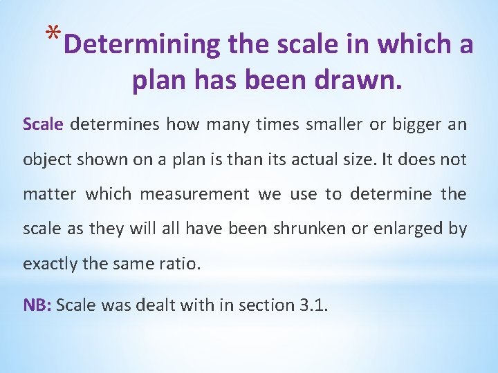 *Determining the scale in which a plan has been drawn. Scale determines how many