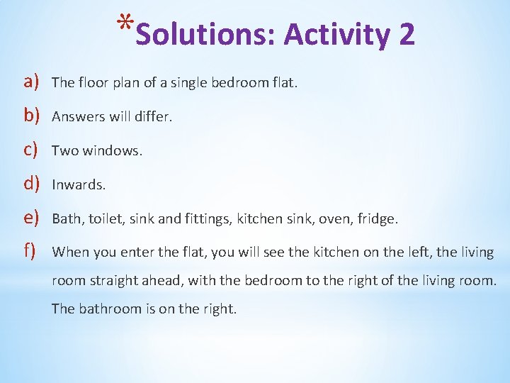 *Solutions: Activity 2 a) The floor plan of a single bedroom flat. b) Answers