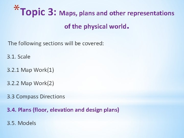 *Topic 3: Maps, plans and other representations of the physical world. The following sections