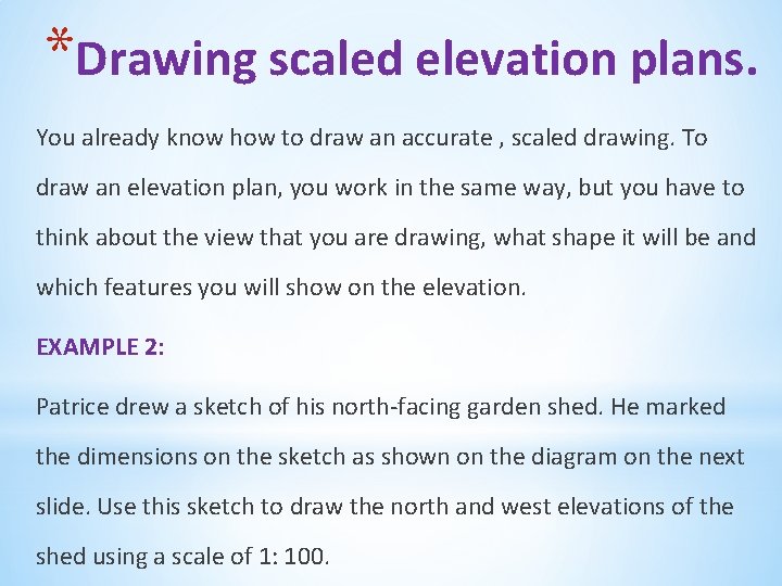 *Drawing scaled elevation plans. You already know how to draw an accurate , scaled
