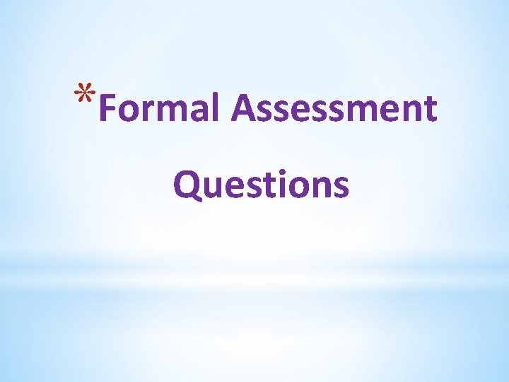 *Formal Assessment Questions 