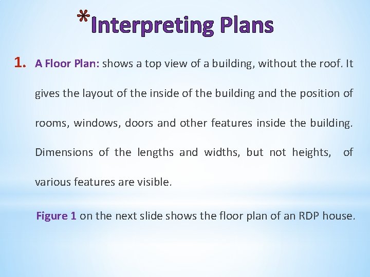 *Interpreting Plans 1. A Floor Plan: shows a top view of a building, without