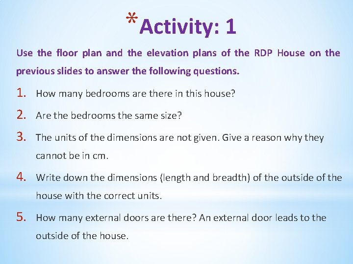 *Activity: 1 Use the floor plan and the elevation plans of the RDP House