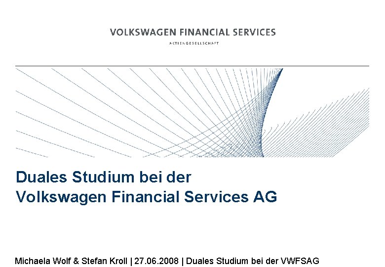 Duales Studium bei der Volkswagen Financial Services AG Michaela Wolf & Stefan Kroll |