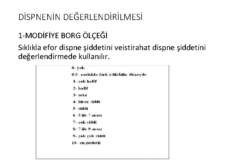 DİSPNENİN DEĞERLENDİRİLMESİ 1 -MODİFİYE BORG ÖLÇEĞİ Sıklıkla efor dispne şiddetini veistirahat dispne şiddetini değerlendirmede