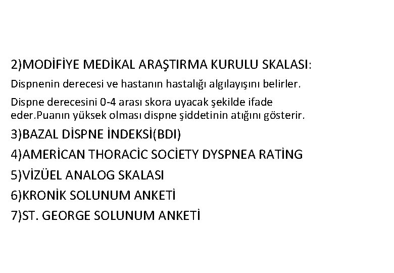 2)MODİFİYE MEDİKAL ARAŞTIRMA KURULU SKALASI: Dispnenin derecesi ve hastanın hastalığı algılayışını belirler. Dispne derecesini