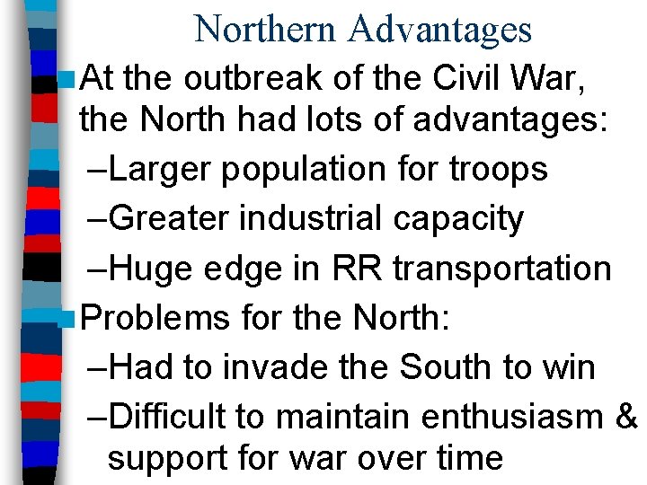 Northern Advantages n At the outbreak of the Civil War, the North had lots