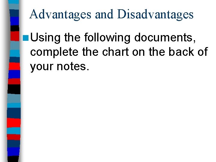 Advantages and Disadvantages n Using the following documents, complete the chart on the back