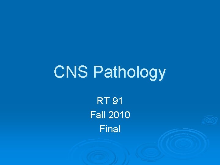 CNS Pathology RT 91 Fall 2010 Final 