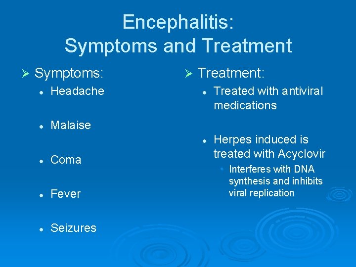 Encephalitis: Symptoms and Treatment Ø Symptoms: l Headache l Malaise Ø Treatment: l l