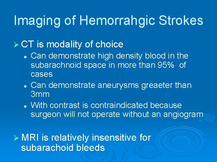 Imaging of Hemorrahgic Strokes Ø CT is modality of choice l l l Can
