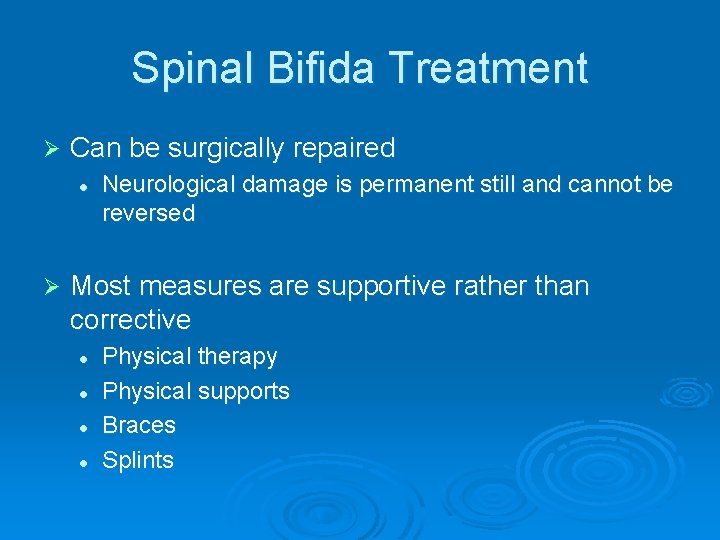 Spinal Bifida Treatment Ø Can be surgically repaired l Ø Neurological damage is permanent