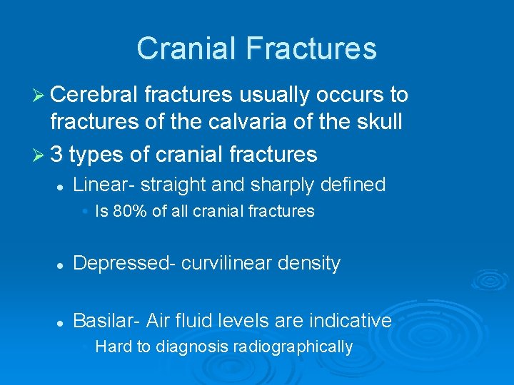 Cranial Fractures Ø Cerebral fractures usually occurs to fractures of the calvaria of the