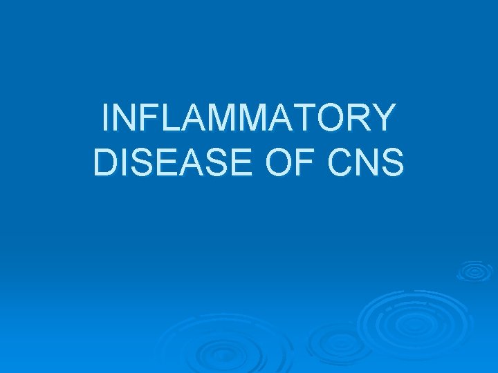 INFLAMMATORY DISEASE OF CNS 