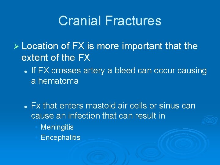 Cranial Fractures Ø Location of FX is more important that the extent of the