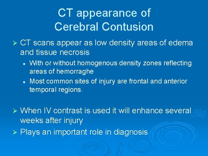 CT appearance of Cerebral Contusion Ø CT scans appear as low density areas of