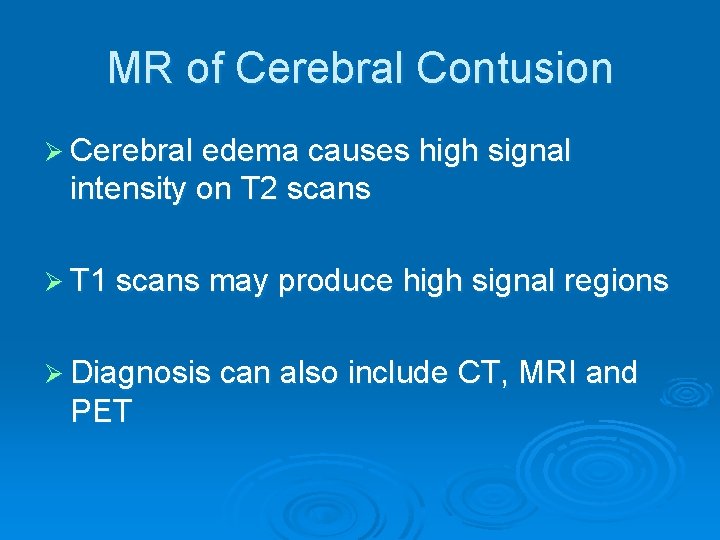 MR of Cerebral Contusion Ø Cerebral edema causes high signal intensity on T 2