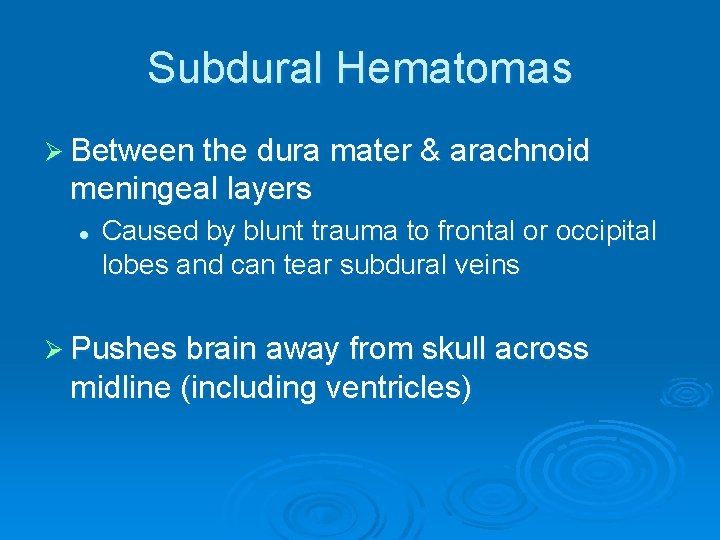 Subdural Hematomas Ø Between the dura mater & arachnoid meningeal layers l Caused by