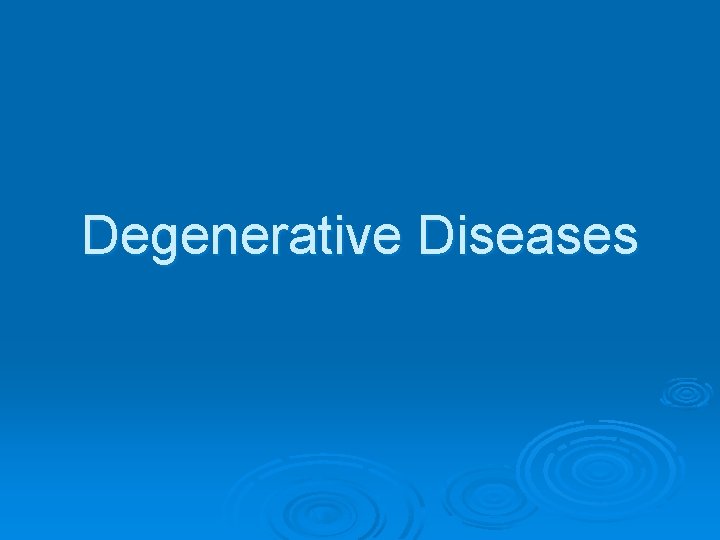 Degenerative Diseases 