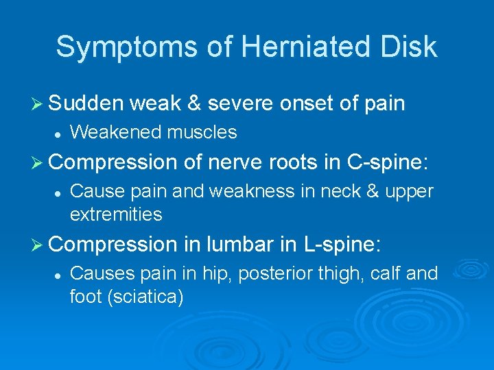 Symptoms of Herniated Disk Ø Sudden weak & severe onset of pain l Weakened