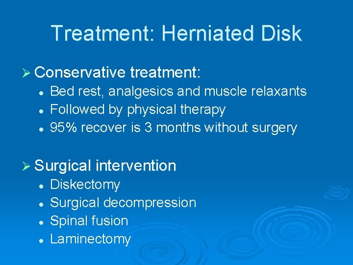 Treatment: Herniated Disk Ø Conservative treatment: l l l Bed rest, analgesics and muscle