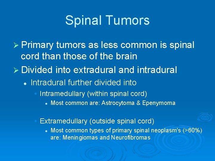 Spinal Tumors Ø Primary tumors as less common is spinal cord than those of