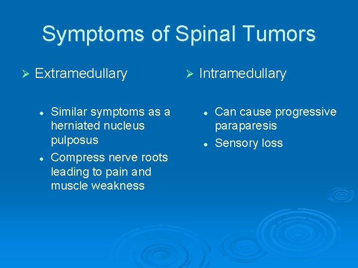 Symptoms of Spinal Tumors Ø Extramedullary l l Similar symptoms as a herniated nucleus