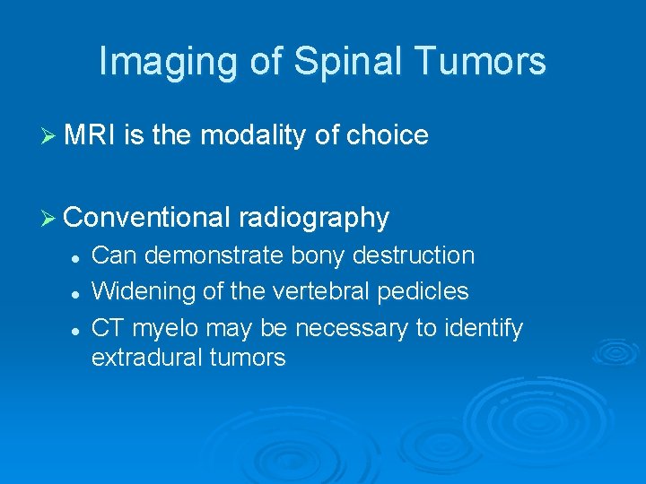 Imaging of Spinal Tumors Ø MRI is the modality of choice Ø Conventional radiography